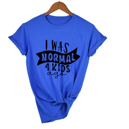 Mom Life  I Was Normal 4 Kids Ago T shirts