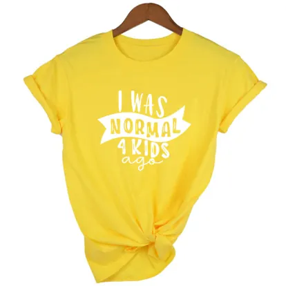 Mom Life  I Was Normal 4 Kids Ago T shirts