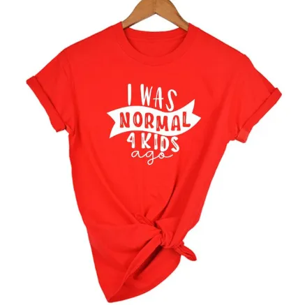 Mom Life  I Was Normal 4 Kids Ago T shirts