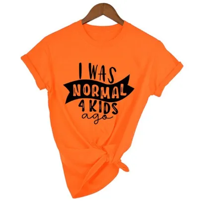 Mom Life  I Was Normal 4 Kids Ago T shirts